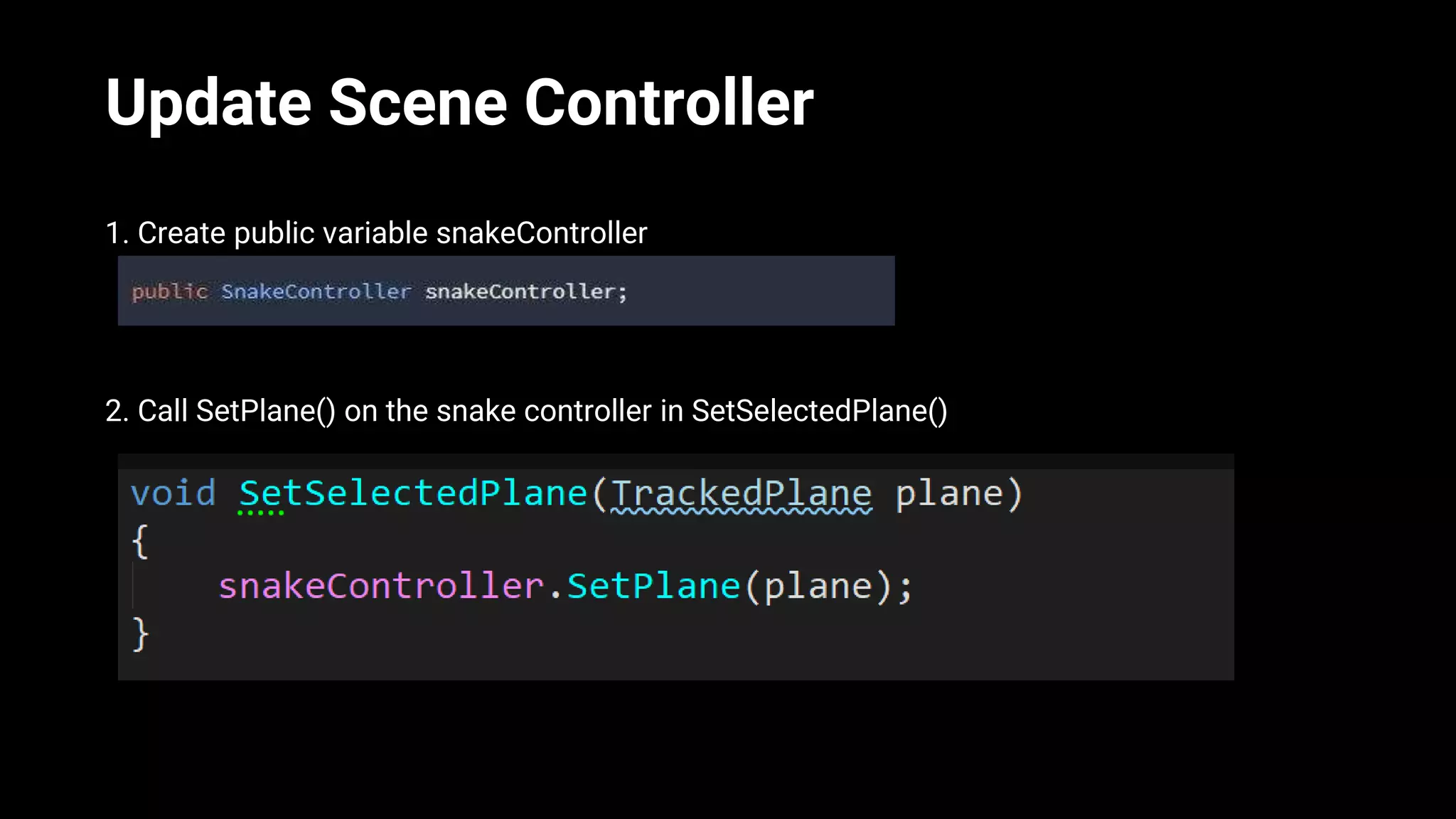Update Scene Controller
1. Create public variable snakeController
2. Call SetPlane() on the snake controller in SetSelectedPlane()
 
