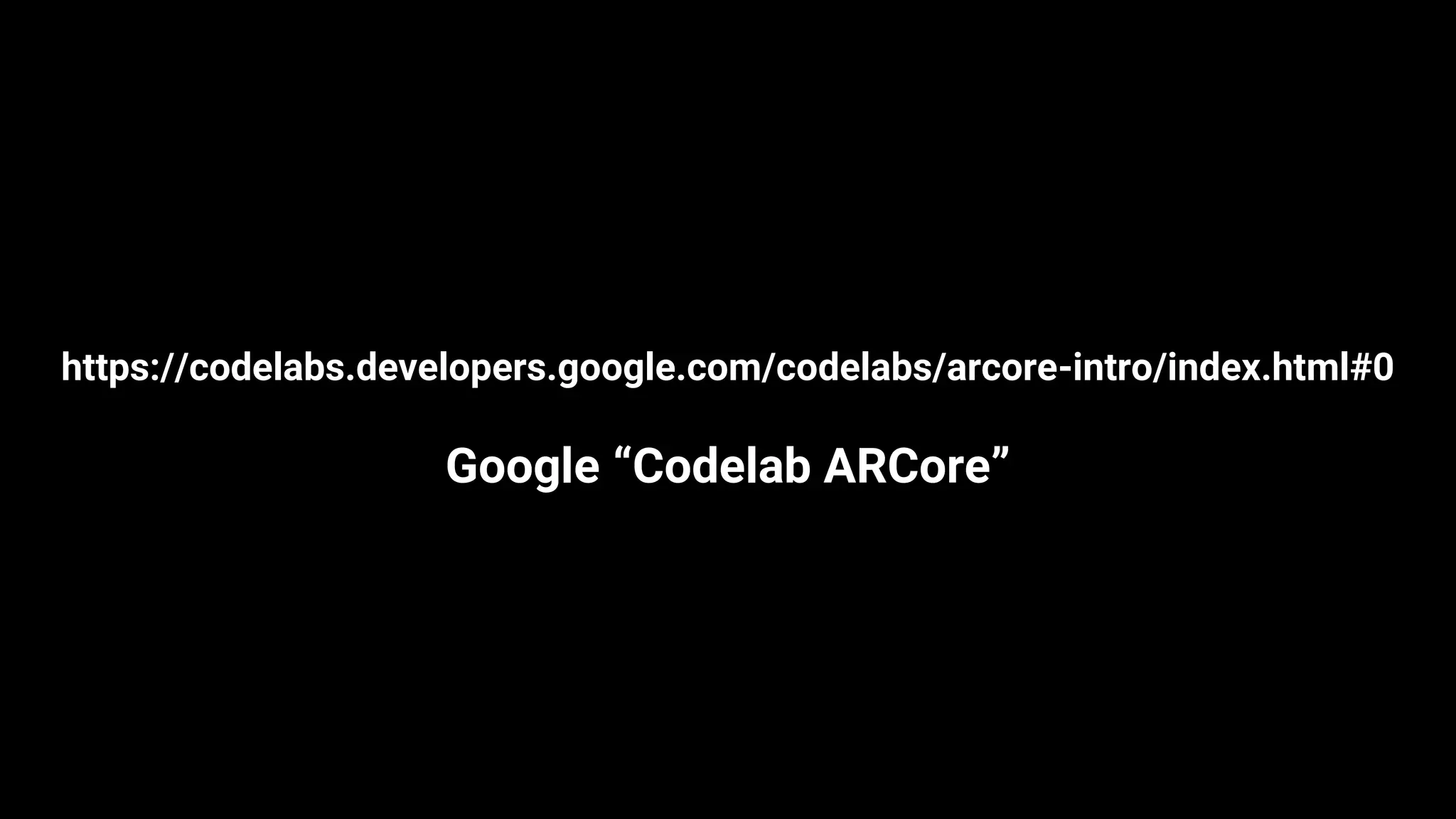 https://codelabs.developers.google.com/codelabs/arcore-intro/index.html#0
Google “Codelab ARCore”
 