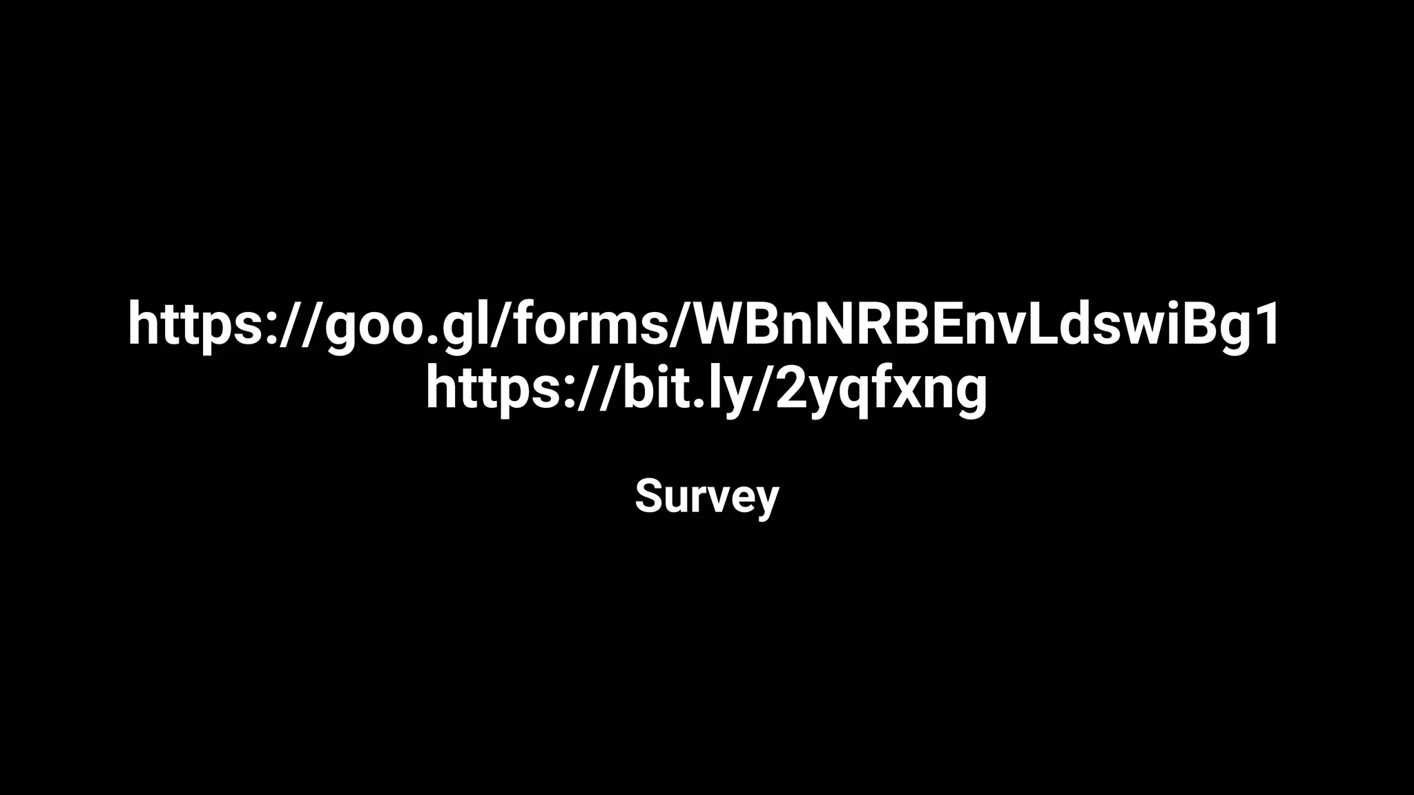 https://goo.gl/forms/WBnNRBEnvLdswiBg1
https://bit.ly/2yqfxng
Survey
 