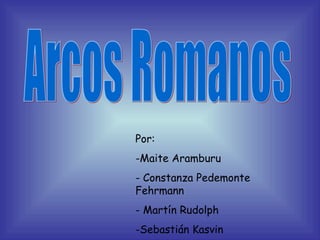 Arcos Romanos ,[object Object],[object Object],[object Object],[object Object],[object Object]