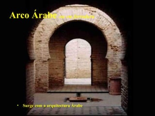 Arco Árabe ou em ferradura
• Surge com a arquitectura Árabe
 