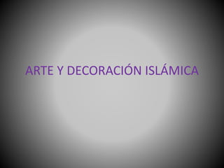 ARTE Y DECORACIÓN ISLÁMICA
 