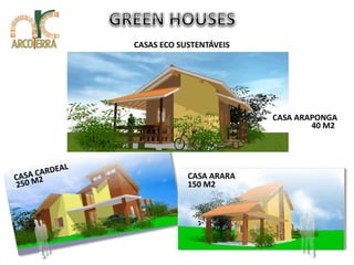 CASAS ECO SUSTENTÁVEIS 
CASA ARAPONGA 
CASA ARARA 
40 M2 
150 M2 
 