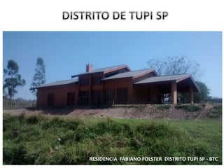 RESIDENCIA FABIANO FOLSTER DISTRITO TUPI SP - BTC 
 