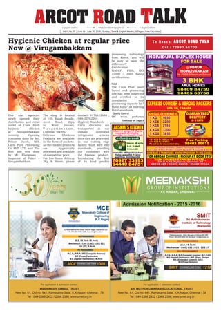 ARCOT ROAD TALKVol.1 | No.37 | June 14 - June 20, 2015 | Sunday | Tamil & English Weekly | 8 Pages | Free Circulation
www.localnewspaper.ine-paper online e-paper online
Five star agencies
newly opened their
distribution and retail
outlet of Caris fresh
hygienic chicken
at Virugambakkam
recently. Opening
ceremony done by Mr,
Prince Jacob, MD,
Caris Pure Processing
Co PVT LTD and The
first sale was done
by Mr. Elangovan ,
Inspector of Police –
Virugambakkam.
The shop is located
at 140, Balaji Arcade,
Arcot Road, (Opp
to Ware House),
V i r u g a m b a k k a m ,
Chennai- 600092 .
Delicious Chickens
Products are available
in the form of packets.
All the chicken products
are hygienically
processed and available
at competitive price.
For free home delivery
2Kg & Above, please
contact: 9176612688 ,
044-23762264
Hygienic Standards
Caris chickens are
transported in our
climate controlled
refrigerated vehicles
once they are processed
in our cutting edge
facility built with ISO
standards, providing
our customers with
the freshest product.
Introducing the first
of its kind poultry
Hygienic Chicken at regular price
Now @ Virugambakkam
processing technology
from Korea, you will
be sure to taste the
difference!”
Certification
HACCP, FSIS, ISO
22000 – 2005 Safety
certifications.
Halal
The Caris Pure plant
layout and processing
line has been inspected
and certified in its
installation and
processing capacity by ”
Halal India” as meeting
Halal standards.
Quality Control
QC team performs
T o R e a c h : ARCOT ROAD TALK
Call: 72990 66700
Continue on Page 5
 