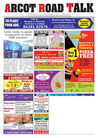 ARCOT ROAD TALKVol.1 | No.47 | Aug 23 - Aug 29, 2015 | Sunday | Tamil & English Weekly | 8 Pages | Free Circulation
www.localnewspaper.inLocal News Online e-Paper Online
With CSR becoming an
important component
in the marketing and
image building activity of
companies and with the
government making it
mandatory to spend 2%
of its profits on projects
that impact the society in
a very fruitful way every
year, it is now the onus
of all companies big and
small to effectively plan,
strategize and execute
CSR projects that
impact the community
at large directly.
Lions ready to assist
Corporates in their
CSR initiative
Continued on Pg 4
 