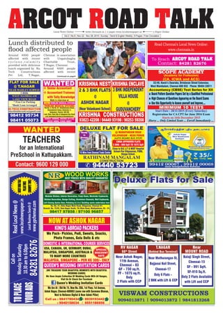 ARCOT ROAD TALKVol.2 | No.8 | Nov 22 - Nov 28, 2015 | Sunday | Tamil & English Weekly | 8 Pages | Free Circulation
www.chennais.in | e-paper-www.localnewspaper.inLocal News Online e-Paper Online
Read Chennai's Local News Online:
www.chennais.in
To Reach ARCOT ROAD TALK
Contact: 84281 82676
Lunch distributed to
flood affected people
Around 4000 people
affected with recent
c y c l o n e , c a l a m i t y
provided with delicious
lunch organized by Nu
Tech Constructions
Pvt Ltd, T.Nagar,
Chennai in association
with Ungalukagha
Charitable Trust,
T.Nagar, Chennai.
Around 4000 people
affected with recent
Continued on page4
 
