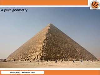 LSAD : AD01 : ARCHITECTURE
A pure geometry
 