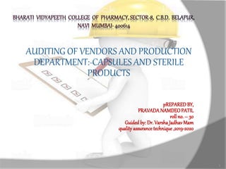 AUDITING OF VENDORS AND PRODUCTION
DEPARTMENT:-CAPSULES AND STERILE
PRODUCTS
1
 