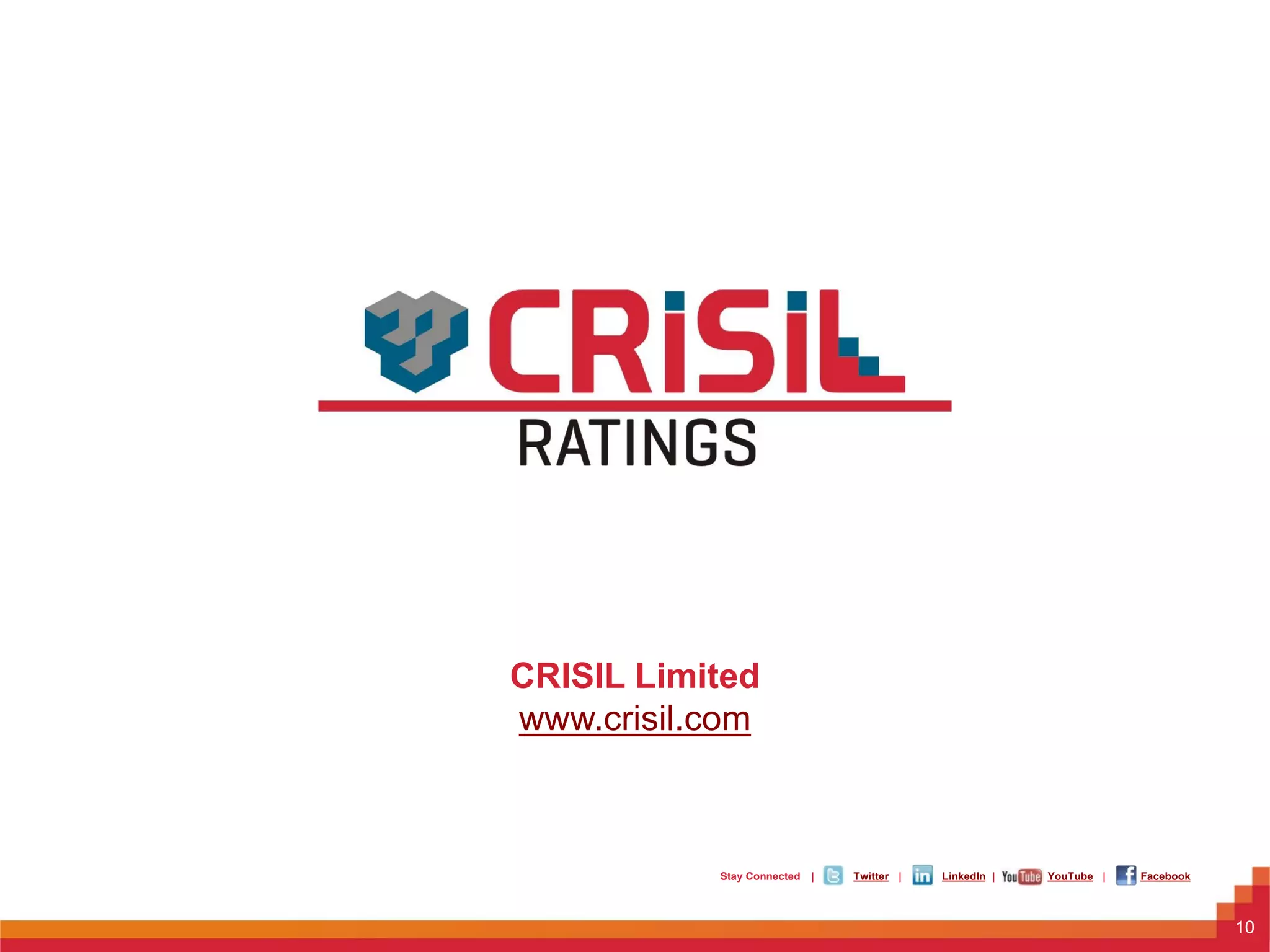 ForInternalUseOnly–NotForExternalDistribution©2014CRISILLtd.Allrightsreserved.
CRISIL Limited
www.crisil.com
LinkedIn YouTube FacebookStay Connected | | | |Twitter
10
 