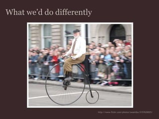 What we’d do differentlyhttp://www.flickr.com/photos/swamibu/2157620025/