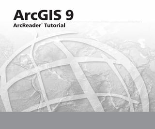 ArcGIS 9
                ®




ArcReader Tutorial
         ™
 