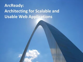 ArcReady: Architecting for Scalable and  Usable Web Applications 
