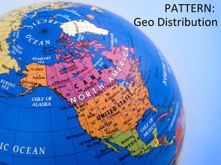 PATTERN:  Geo Distribution 