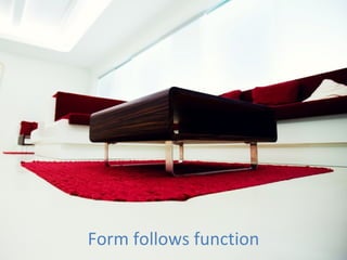Form follows function 