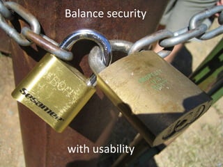 Balance security  with usability 
