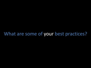 What are some of  your  best practices? 