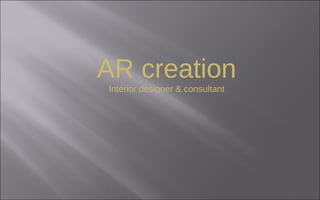 AR creation
Interior designer & consultant
 