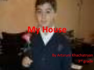 My House
By Artsruni Khachatryan
3rd grade

 