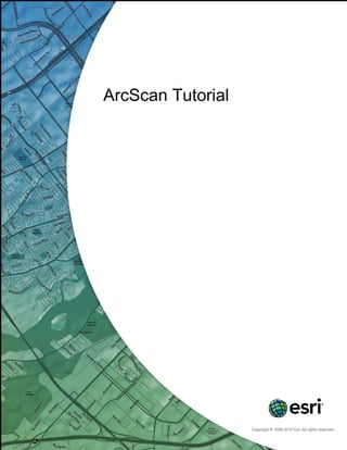 ArcScan Tutorial
Copyright © 1995-2010 Esri All rights reserved.
 