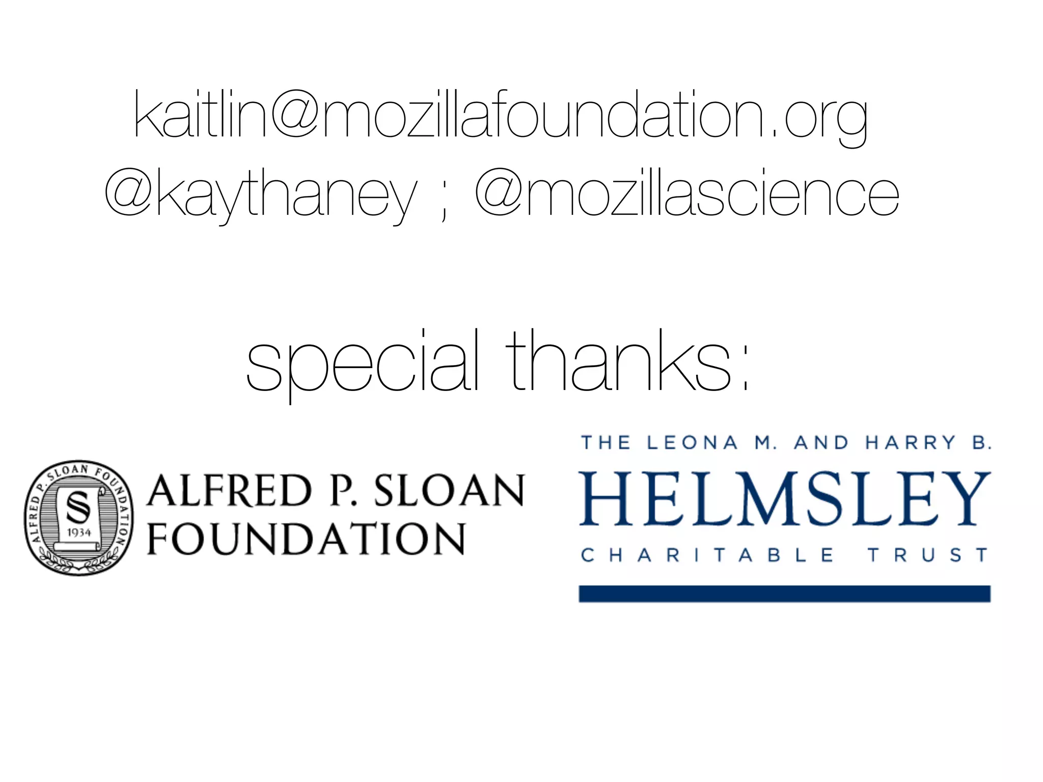 kaitlin@mozillafoundation.org
@kaythaney ; @mozillascience
special thanks:
 
