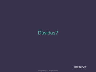 Dúvidas?
Copyright © 2014 CA. All rights reserved.
 