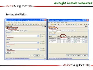 Sorting the Fields
ArcSight Console Resources
 