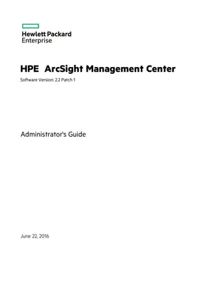 HPE  ArcSight Management Center
Software Version: 2.2 Patch 1
Administrator's Guide
June 22, 2016
 