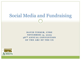 David Tinker, CFRE November 13, 2009 58th Annual Convention  of the ARC of the US Social Media and Fundraising  