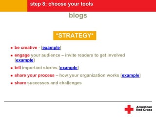 step 8: choose your tools

                          blogs

                    *STRATEGY*
be creative - [example]
engage ...