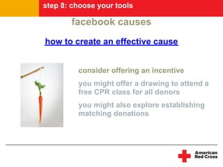 step 8: choose your tools

       facebook causes
how to create an effective cause


         consider offering an incenti...