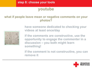step 8: choose your tools

                      youtube
what if people leave mean or negative comments on your
          ...