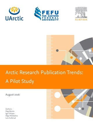 Arctic Research Publication Trends:
A Pilot Study
August 2016
Authors:
Dag Aksnes
Igor Osipov
Olga Moskaleva
Lars Kullerud
 