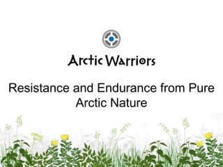 Resistance and Endurance from Pure
Arctic Nature
 