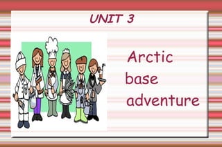UNIT 3


    Arctic
    base
    adventure
 