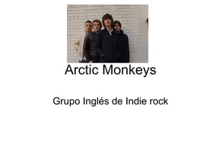 Arctic Monkeys Grupo Inglés de Indie rock 