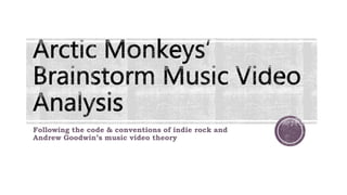 Following the code & conventions of indie rock and
Andrew Goodwin’s music video theory
 