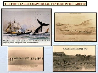 THE FIRST LARGE COMMERCIAL VENTURE IN THE ARCTIC Kekerten station in 1922-1923 