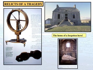 RELICTS OF A TRAGEDY The home of a forgotten hero! 