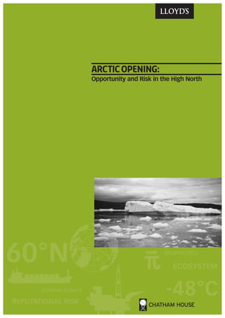 arctic opening:
                         Opportunity and Risk in the High North




60°N                                             GEOPOLITICS

                                                     ECOSYSTEM


       EXTREME CLIMATE

REPUTATIONAL RISK
                                                  -48°C
 