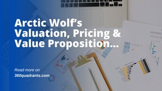 Arctic Wolf’s
Valuation, Pricing &
Value Proposition...
Read more on
360quadrants.com
 