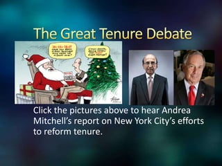 Click the pictures above to hear Andrea
Mitchell’s report on New York City’s efforts
to reform tenure.
 