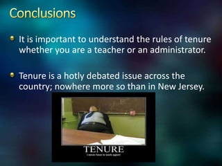 It is important to understand the rules of tenure
whether you are a teacher or an administrator.

Tenure is a hotly debated issue across the
country; nowhere more so than in New Jersey.
 