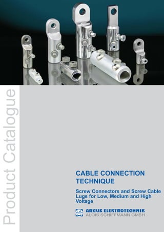 CABLE CONNECTION
TECHNIQUE
Screw Connectors and Screw Cable
Lugs for Low, Medium and High
Voltage
ProductCatalogue
 