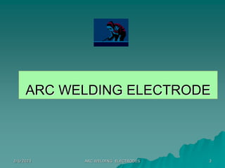 2/6/2023 ARC WELDING ELECTRODES 3
ARC WELDING ELECTRODE
 