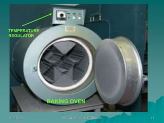 2/6/2023 ARC WELDING ELECTRODES 33
BAKING OVEN
TEMPERATURE
REGULATOR
 