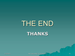 2/6/2023 ARC WELDING ELECTRODES 43
THE END
THANKS
 