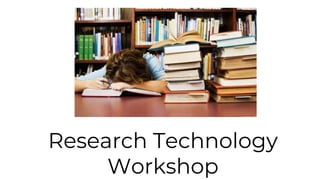 Research Technology
Workshop
 
