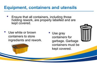 Equipment, containers and utensils
• Use white or brown
containers to store
ingredients and rework.
• Use gray
containers ...