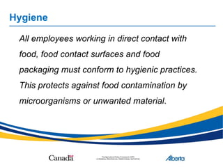 Hygiene
All employees working in direct contact with
food, food contact surfaces and food
packaging must conform to hygien...